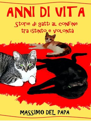 cover image of ANNI DI VITA--Storie di gatti al confine tra istinto e volontà